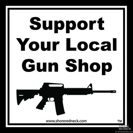 Shore Redneck Support Your Local Gun Shop Decal